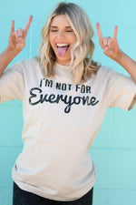 I’m Not For Everyone Tee