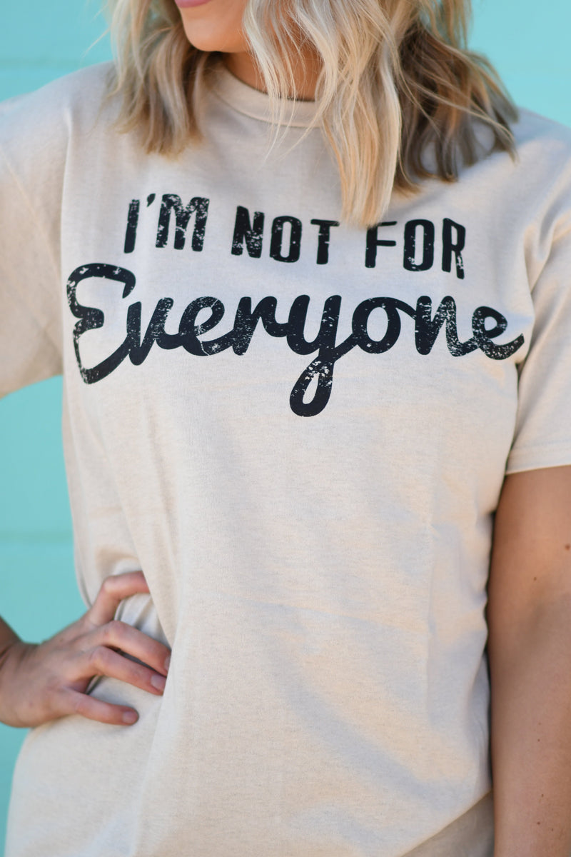 I’m Not For Everyone Tee